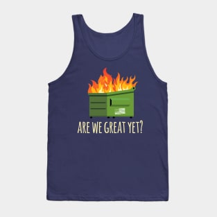 Are We Great Yet? Anti-Trump Dumpster Tank Top